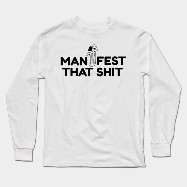 Manifest That Shit Long Sleeve T-Shirt by yaywow